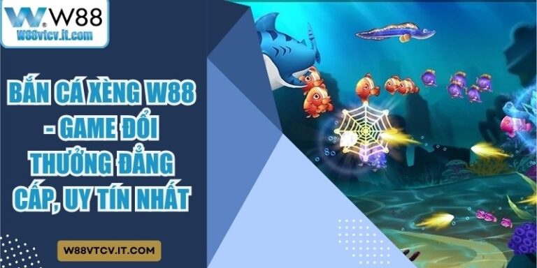 Bắn Cá Xèng W88 - Game Đổi Thưởng Đẳng Cấp, Uy Tín Nhất 26 Bắn Cá Xèng W88
